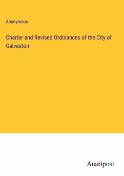 Charter and Revised Ordinances of the City of Galveston - Anonymous