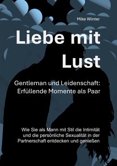 Liebe mit Lust - Gentleman und Leidenschaft: Erfüllende Momente als Paar (eBook, ePUB) - Winter, Mike