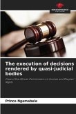 The execution of decisions rendered by quasi-judicial bodies