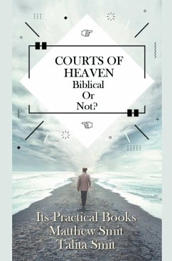 Courts of Heaven; Biblical or Not? - Smit, Talita; Smit, Matthew