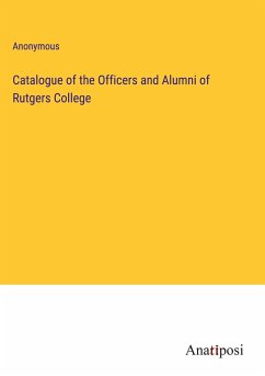 Catalogue of the Officers and Alumni of Rutgers College - Anonymous