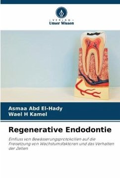 Regenerative Endodontie - Abd El-Hady, Asmaa;Kamel, Wael H