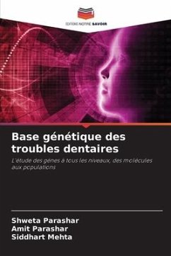 Base génétique des troubles dentaires - Parashar, Shweta;Parashar, Amit;MEHTA, SIDDHART