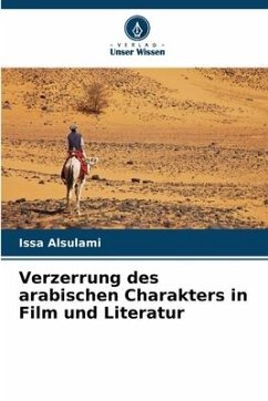 Verzerrung des arabischen Charakters in Film und Literatur - Alsulami, Issa