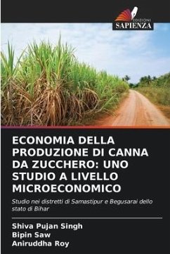 ECONOMIA DELLA PRODUZIONE DI CANNA DA ZUCCHERO: UNO STUDIO A LIVELLO MICROECONOMICO - Singh, Shiva Pujan;Saw, Bipin;Roy, Aniruddha