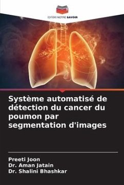 Système automatisé de détection du cancer du poumon par segmentation d'images - Joon, Preeti;Jatain, Dr. Aman;Bhashkar, Dr. Shalini
