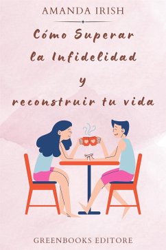 Cómo superar la infidelidad y reconstruir tu vida (eBook, ePUB) - Irish, Amanda