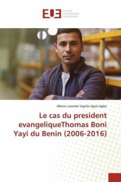 Le cas du president evangeliqueThomas Boni Yayi du Benin (2006-2016) - Agoli-Agbo, Alberic Leandre Vignile