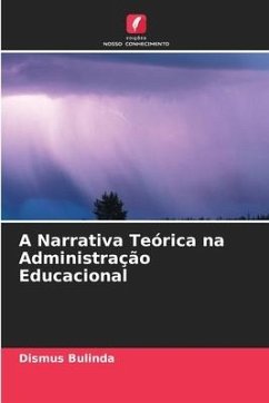 A Narrativa Teórica na Administração Educacional - Bulinda, Dismus