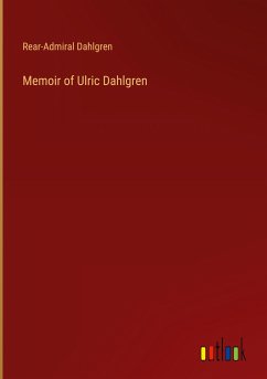 Memoir of Ulric Dahlgren - Dahlgren, Rear-Admiral