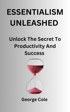 Essentialism Unleashed (eBook, ePUB) - Cole, George