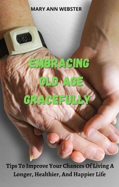 Embracing Old Age Gracefully (eBook, ePUB) - Ann Webster, Mary