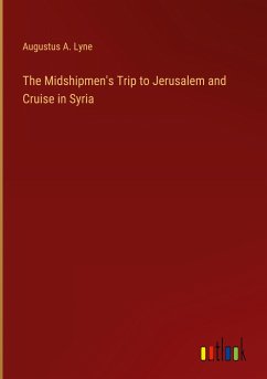 The Midshipmen's Trip to Jerusalem and Cruise in Syria