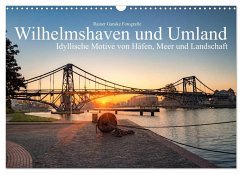 Wilhelmshaven und Umland - Idyllische Motive von Häfen, Meer und Landschaft (Wandkalender 2024 DIN A3 quer), CALVENDO Monatskalender