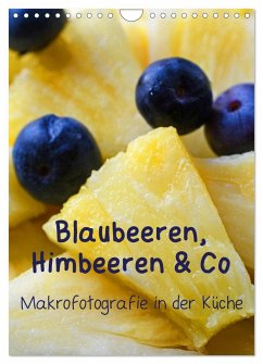 Blaubeeren, Himbeeren & Co - Makrofotografie in der Küche (Wandkalender 2024 DIN A4 hoch), CALVENDO Monatskalender - Deus-Neumann, Brigitte