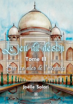 Le jeu du destin: Tome III: Sur les ailes de l'aventure - Joëlle Solari