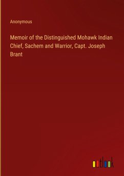 Memoir of the Distinguished Mohawk Indian Chief, Sachem and Warrior, Capt. Joseph Brant
