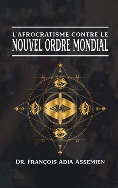 L'AFROCRATISME CONTRE LE NOUVEL ORDRE MONDIAL - Assemien, François Adja