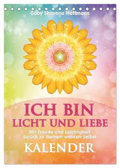ICH BIN Licht und Liebe - Kalender (Tischkalender 2024 DIN A5 hoch), CALVENDO Monatskalender