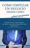 Como empezar un negocio desde cero y hacer que funcione. Guia para lanzar tu negocio propio y convertirte en un exitoso emprendedor con el Modelo Canvas (Economia y Negocios) (eBook, ePUB)