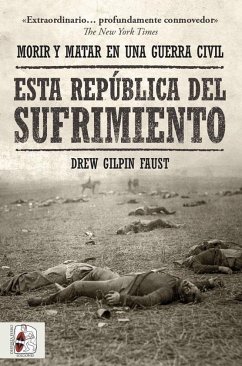 Esta república del sufrimiento : morir y matar en una guerra civil - Faust, Drew Gilpin