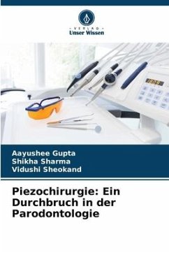 Piezochirurgie: Ein Durchbruch in der Parodontologie - Gupta, Aayushee;Sharma, Shikha;Sheokand, Vidushi