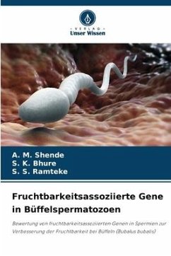 Fruchtbarkeitsassoziierte Gene in Büffelspermatozoen - Shende, A. M.;Bhure, S. K.;Ramteke, S. S.