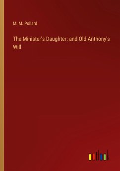 The Minister's Daughter: and Old Anthony's Will