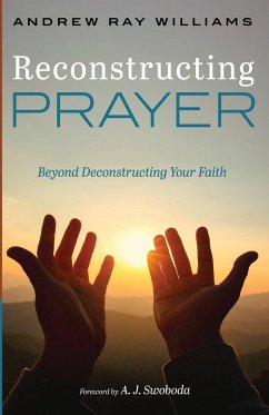 Reconstructing Prayer - Williams, Andrew Ray