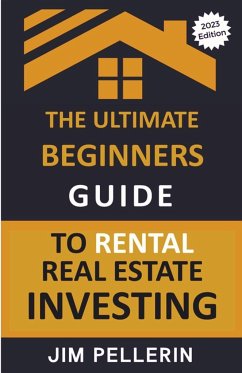 The Ultimate Beginners Guide to Rental Real Estate Investing - Pellerin, Jim