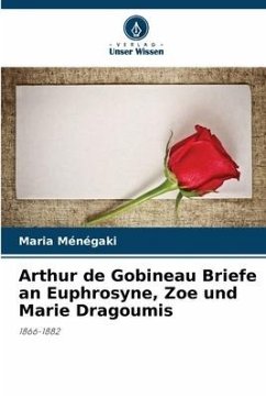 Arthur de Gobineau Briefe an Euphrosyne, Zoe und Marie Dragoumis - Ménégaki, Maria