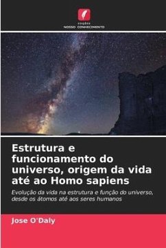 Estrutura e funcionamento do universo, origem da vida até ao Homo sapiens - O'Daly, Jose