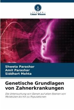 Genetische Grundlagen von Zahnerkrankungen - Parashar, Shweta;Parashar, Amit;MEHTA, SIDDHART