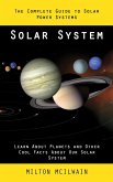 Solar System: The Complete Guide to Solar Power Systems (Learn About Planets and Other Cool Facts About Our Solar System)
