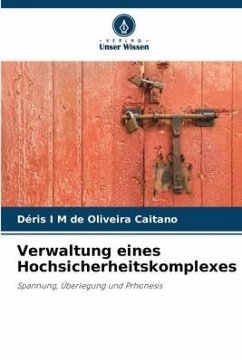 Verwaltung eines Hochsicherheitskomplexes - de Oliveira Caitano, Déris I M