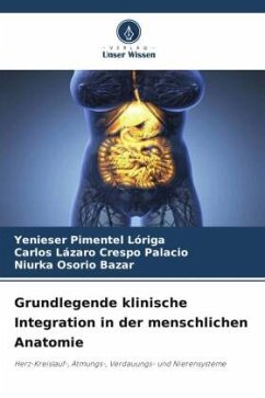 Grundlegende klinische Integration in der menschlichen Anatomie - Pimentel Lóriga, Yenieser;Crespo Palacio, Carlos Lázaro;Osorio Bazar, Niurka
