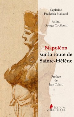 Napoléon sur la route de Sainte-Hélène - Maitland, Frederick; Cockburn, George