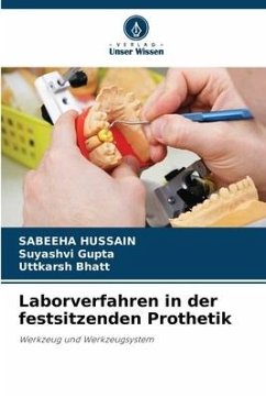 Laborverfahren in der festsitzenden Prothetik - Hussain, Sabeeha;Gupta, Suyashvi;Bhatt, Uttkarsh