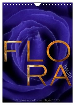 FLORA heute (Wandkalender 2024 DIN A4 hoch), CALVENDO Monatskalender - Nägele F.R.P.S., Edmund