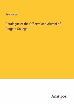 Catalogue of the Officers and Alumni of Rutgers College - Anonymous