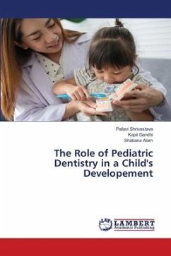 The Role of Pediatric Dentistry in a Child's Developement - Shrivastava, Pallavi;Gandhi, Kapil;Alam, Shabana