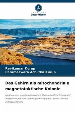 Das Gehirn als mitochondriale magnetotaktische Kolonie - Kurup, Ravikumar;Achutha Kurup, Parameswara