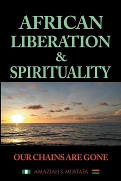 African Liberation & Spirituality Our Chains Are Gone - Mostafa, Amaziah S.