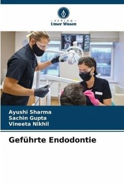 Geführte Endodontie - Sharma, Ayushi;Gupta, Sachin;Nikhil, Vineeta