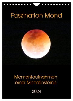 Faszination Mond - Momentaufnahmen einer Mondfinsternis (Wandkalender 2024 DIN A4 hoch), CALVENDO Monatskalender
