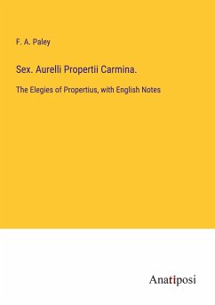 Sex. Aurelli Propertii Carmina. - Paley, F. A.