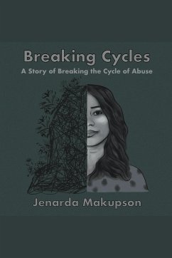 Breaking Cycles-A Story of Breaking the Cycle of Abuse - Makupson, Jenarda
