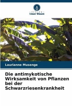 Die antimykotische Wirksamkeit von Pflanzen bei der Schwarzriesenkrankheit - Musenge, Laurianne