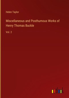 Miscellaneous and Posthumous Works of Henry Thomas Buckle - Taylor, Helen