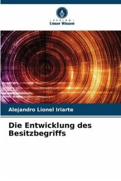 Die Entwicklung des Besitzbegriffs - Iriarte, Alejandro Lionel